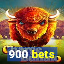 900 bets